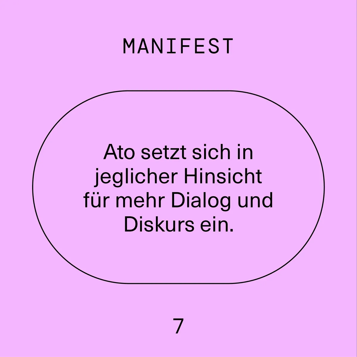 Manifest 7: Ato setzt sich in jeglicher Hinsicht für mehr Dialog und Diskurs ein.