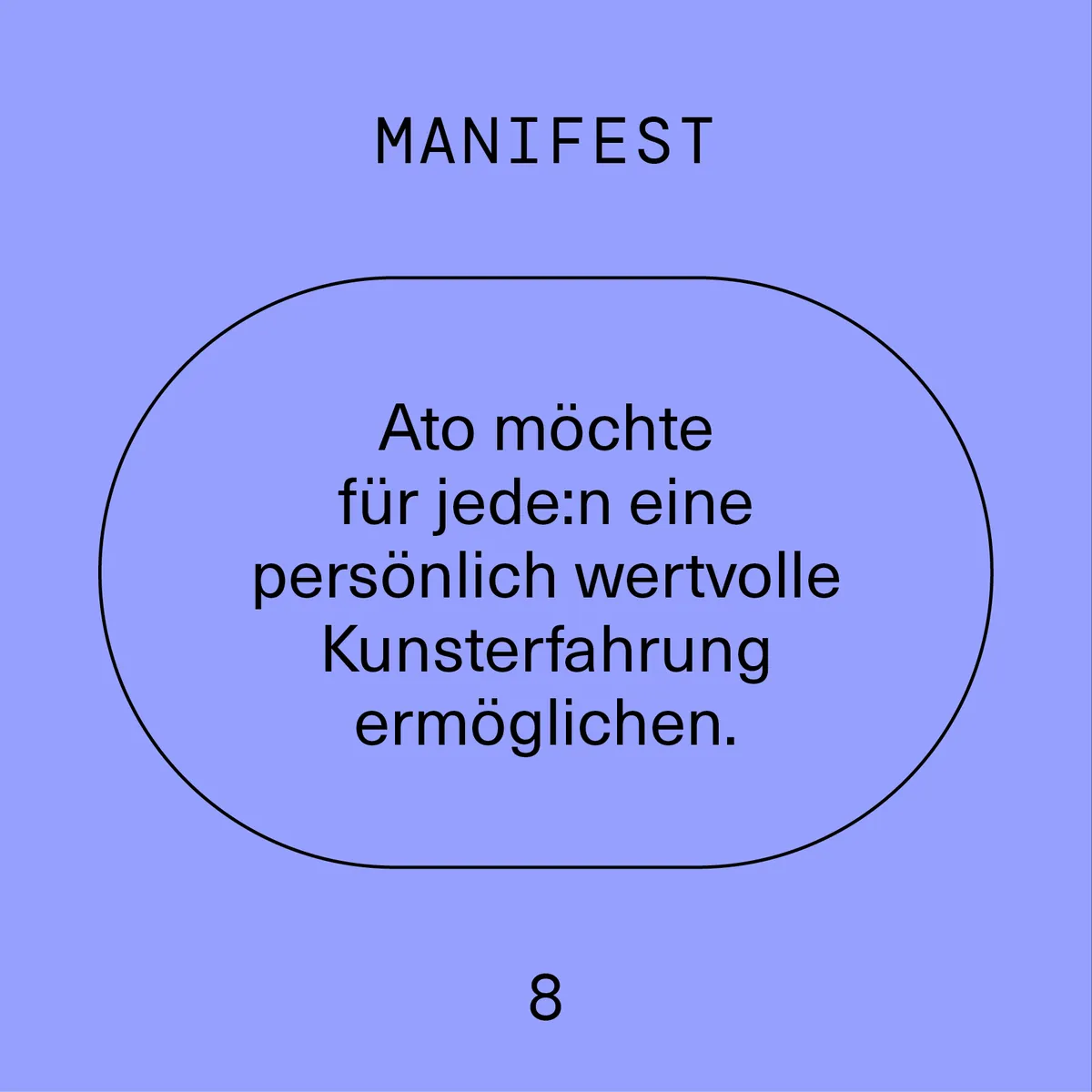 Manifest 8: Ato möchte für jede:n eine persönlich wertvolle Kunsterfahrung ermöglichen.