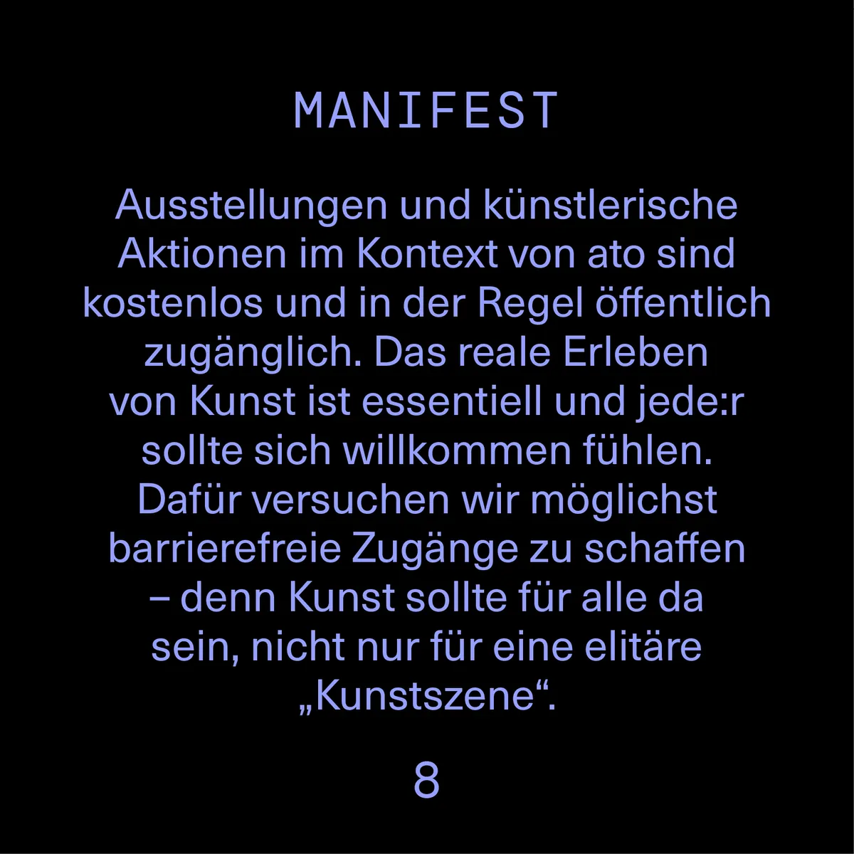 Ausstellungen und künstlerische Aktionen im Kontext von ato sind kostenlos und öffentlich zugänglich. Wir versuchen möglichst barrierefreie Zugänge zu schaffen – Kunst sollte für alle da sein.