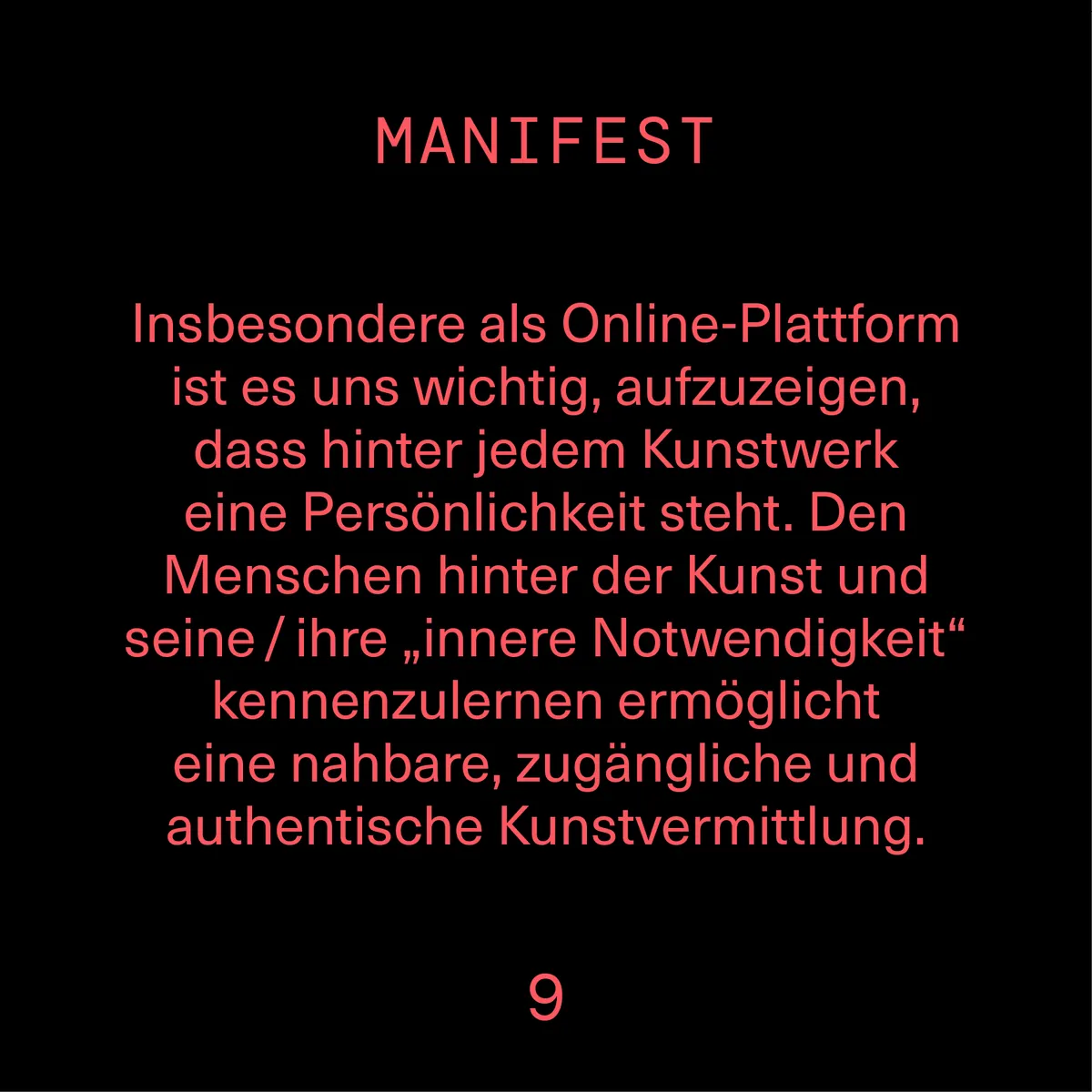Insbesondere als Online-Plattform ist es uns wichtig aufzuzeigen, dass hinter einem Kunstwerk auch eine Persönlichkeit steht. Den Menschen kennenzulernen ermöglicht eine nahbare und authentische Kunstvermittlung.
