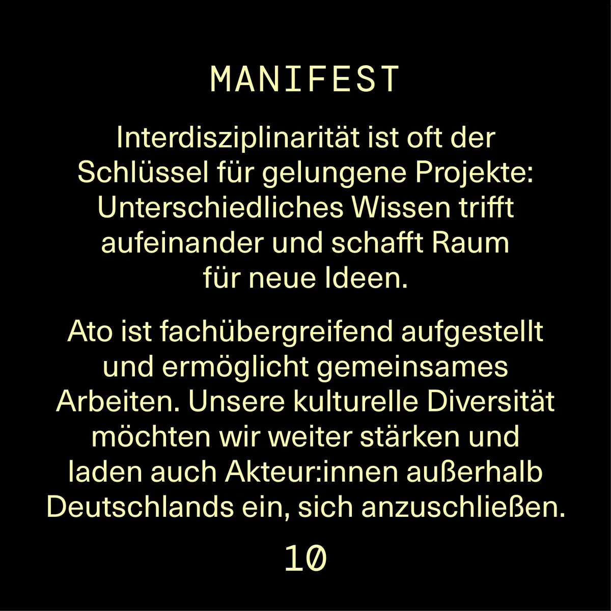 Interdisziplinarität ist oft der Schlüssel für gelungene Projekte. Ato ist fachübergreifend aufgestellt und ermöglicht gemeinsames Arbeiten. Unsere kulturelle Diversität möchten wir weiter stärken.